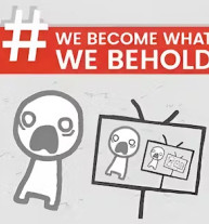 We Become What We Behold